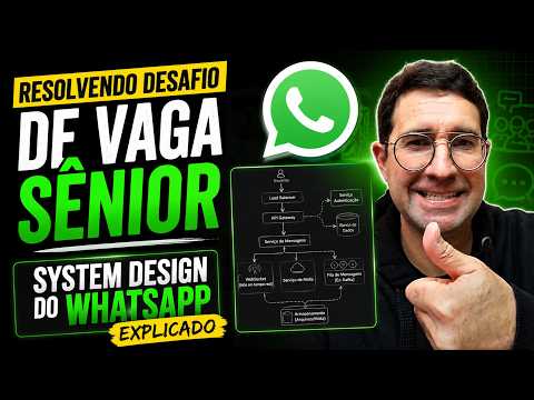 Resolvendo Desafio de Vaga Sênior - System Design do WhatsApp Explicado